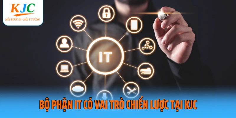 Bộ phận IT có vai trò chiến lược tại KJC