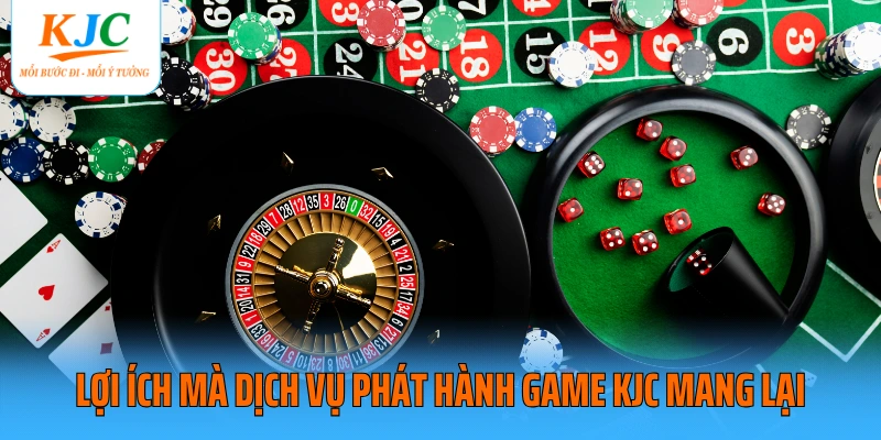 Lợi ích mà dịch vụ phát hành game KJC mang lại